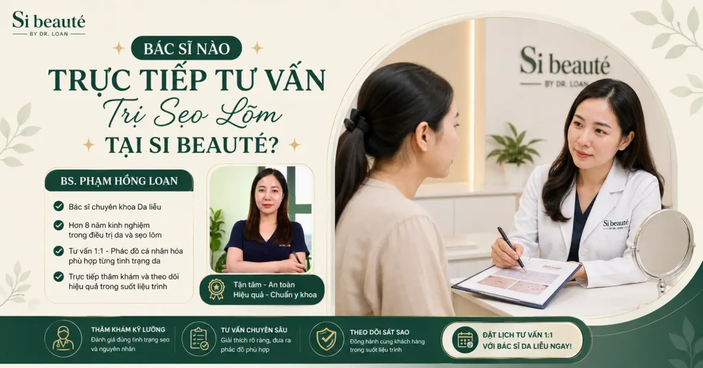 Bác Sĩ Nào Trực Tiếp Tư Vấn Trị Sẹo Lõm Tại Si Beauté?